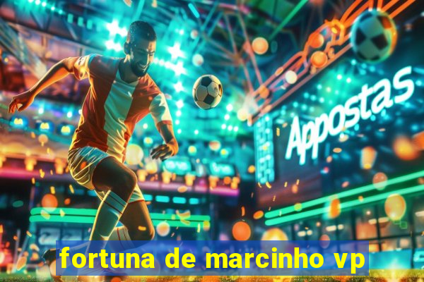 fortuna de marcinho vp